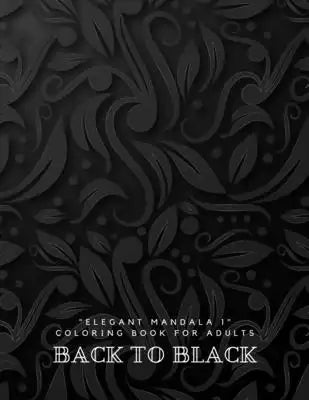 Back to Black: "ELEGANT MANDALA 1" Coloring Book for Adults, Activity Book, Large 8.5"x11", Ability to Relax, Brain Experiences Relie