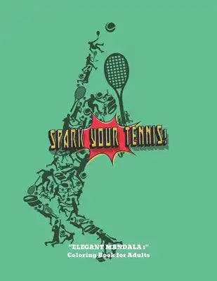 Spark Your Tennis: "ELEGANT MANDALA 1" Coloring Book for Adults, Activity Book, Large 8.5"x11", Ability to Relax, Brain Experiences Relie