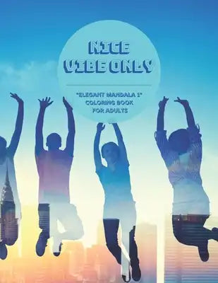 Nice Vibe Only: ELEGANT MANDALA 1 Coloring Book for Adults, Activity Book, Large 8.5x11, Ability to Relax, Brain Experiences Relief, L