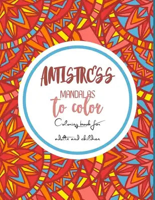 Antistress Mandalas to color: Wonderful Mandalas for enthusiasts Coloring Book Adults and Children Anti-Stress and Relaxing Objects, Animals, Landsc