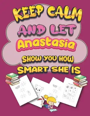 keep calm and let Anastasia show you how smart she is: activity book Gift for Anastasia Festival, Reward, Birthday, Party Favor, Art Craft, kids party