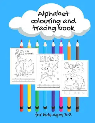 Kids alphabet colour and tracing book, ages 3-5: This colouring book is based on the alphabet, with handwriting tracing and coloring, perfect gift for