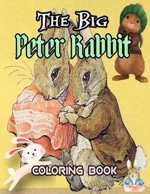 The Big Peter Rabbit Coloring Book: Funny And Easy Coloring Pages For Children, Boys, Girls, Toddlers, And Preschool -The Big Peter Rabbit Coloring Bo