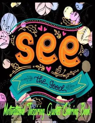 Motivational Inspiring Quotes Coloring Book: A Motivational Adult Coloring Book with 100 Motivational & Inspirational Quotes Coloring Book with Love a