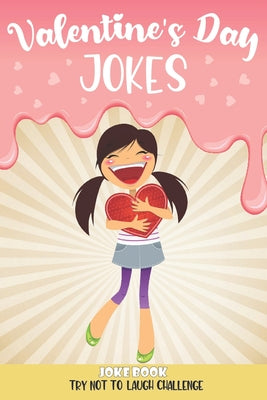 Valentine's Day Jokes: Try Not To Laugh Challenge Joke Book: A Fun and Interactive Joke Book for Boys and Girls Ages 5,6,7,8,9,10,11,12 Years