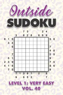 Outside Sudoku Level 1: Very Easy Vol. 40: Play Outside Sudoku 9x9 Nine Grid With Solutions Easy Level Volumes 1-40 Sudoku Cross Sums Variation Travel