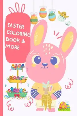 Easter Coloring Book & More: 120 Super cute Coloring and Activity pages