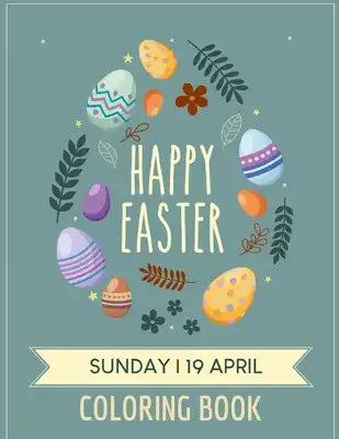 Happy Easter Sunday 19 April Coloring Book: Easter Egg Coloring Book For Kids - Beautiful Collection Designs Bunny Egg and Other Cute Easter Stuff - G