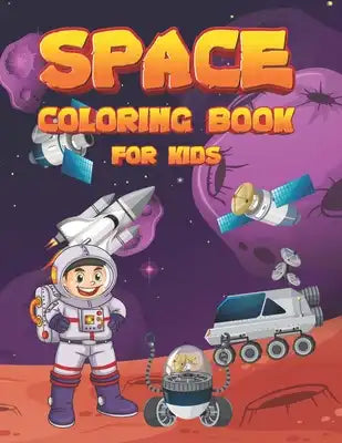 Space Coloring Book For Kids: Fantastic Coloring the Galaxy with Planets, Astronauts, Spaceships, Rockets and Aliens (Children's Coloring Books)