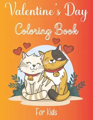 Valentines Day Coloring Book for Kids: A Fun Valentine's Day Coloring Book of Hearts, Cherubs, Cute Animals, and More