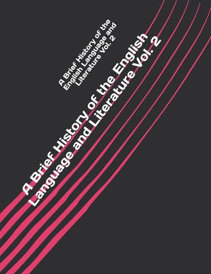 A Brief History of the English Language and Literature Vol. 2