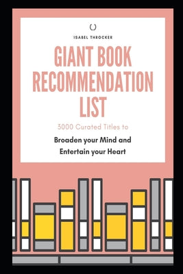 Giant Book Recommendation List: 3000 Curated Titles to Broaden your Mind and Entertain your Heart