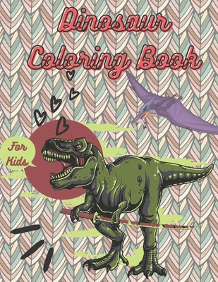 dinosaur coloring book for kids: great dinosaur coloring books for boys, girls ages 8-12 and all ages, with high quality of pictures to color