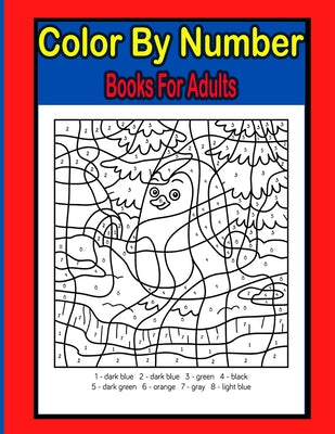 Color By Number Books For Adults: Large Print Birds, Flowers, Animals and Pretty Patterns (Color By Numbers)