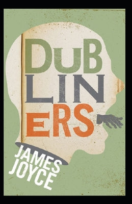 Dubliners: James Joyce (Short Stories, Literature, History, Classics) [Annotated]