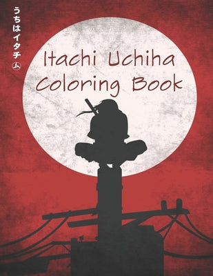 Itachi Uchiha Coloring Book: 23 high-quality illustrations, coloring book for children and adults, a fun gift for children and adults who love itac