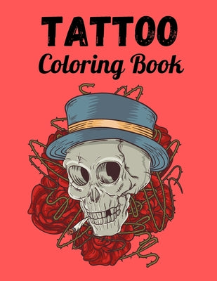 Tattoo Coloring Book: Tattoo Designs for Men and Women Beautiful Modern Tattoo Designs Such As Sugar Skulls, Guns, Roses and More! tattoos c