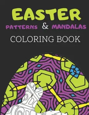 Easter Patterns & Mandalas Coloring Book: An Easter Coloring Book For Adults, Over 60 Geometric and Mandala Patterns To Color