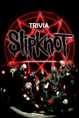 Slipknot Trivia: A Rockview Audiobiography: Slipknot Biography Book