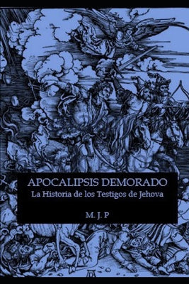 Apocalipsis Demorado: Una exposición fascinante: La historia de los testigos de Jehová
