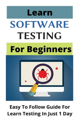 Learn Software Testing For Beginners: Easy To Follow Guide For Learn Testing In Just 1 Day: System Testing In Software Testing