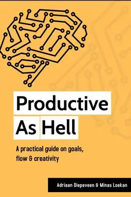 Productive as Hell: A practical guide on goals, flow, and creativity