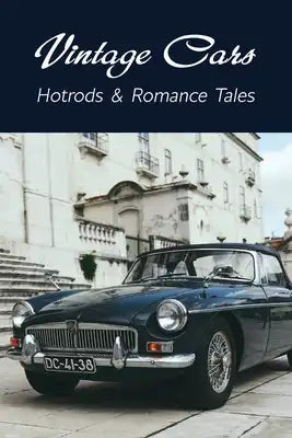 Vintage Cars: Hotrods & Romance Tales: Car And Driver