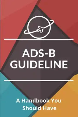 ADS-B Guideline: A Handbook You Should Have: Ads-B Out