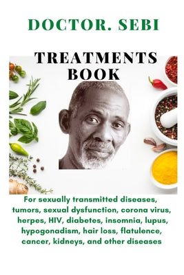 Doctor. SEBI Treatments Book: For sexually transmitted diseases, tumors, sexual dysfunction, corona virus, herpes, HIV, diabetes, insomnia, lupus, h