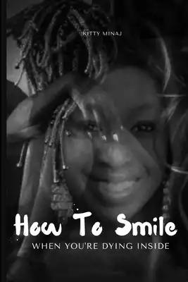 How to smile when you're dying inside