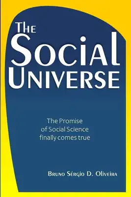 The Social Universe: General Theory and Methodology to finally explain it all