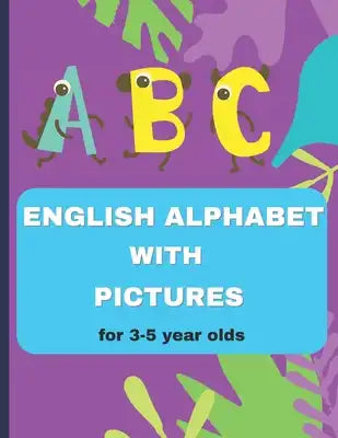 English alphabet book with pictures for 3-5 year olds: 8.5x11 26 pages for 26 letters, Preschool Practice Handwriting book: Kindergarten and Kids Ages