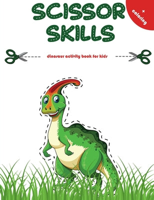 Dinosaur scissor skills activity book: cutting and pasting preschool book for toddlers + coloring pages.