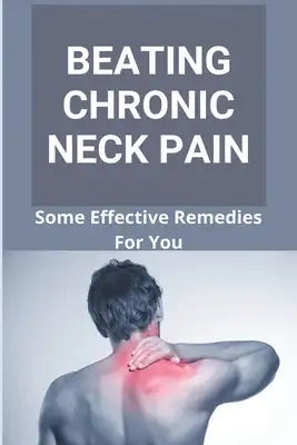Beating Chronic Neck Pain: Some Effective Remedies For You: Neck And Shoulder Pain On Left Side