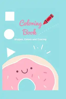 Coloring book: Coloring book -shapes, colors, and tracing - for kids ages 4-8 Assortment Includes Kids Coloring and Activity Books wi