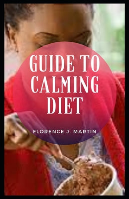 Guide to Calming Diet: Breathe. Deep, controlled breathing has an immediate calming effect on your nervous system
