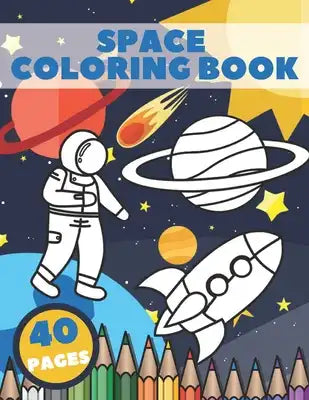 Space Coloring Book: The Little Engineer Fantastic Learn and Grow Outer Space For Kids With Planets, Astronauts, Space Ships, Rockets, Alie