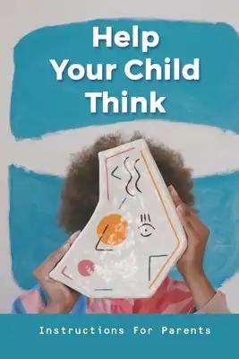 Help Your Child Think: Instructions For Parents: Exercise For Children