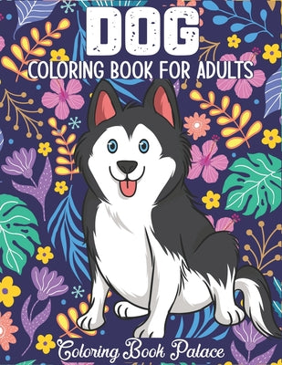 Dog Coloring Book for Adults: 50 Beautiful Dog Portraits with Stress Relieving Designs for Adults Relaxation