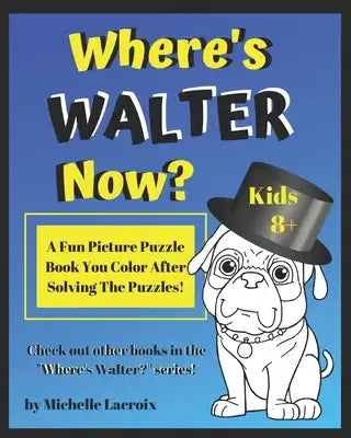 Where's Walter Now?: A Fun Picture Puzzle Book You Color After Solving the Puzzles