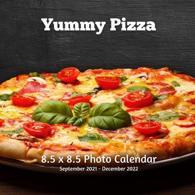 Yummy Pizza 8.5 X 8.5 Calendar September 2021 -December 2022: Monthly Calendar with U.S./UK/ Canadian/Christian/Jewish/Muslim Holidays-Pizza Calendar
