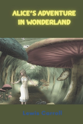 Alice's Adventure in Wonderland: with original illustrations