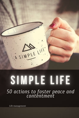 Simple Life: 50 actions tо foster реасе аnd соntеntmеnt