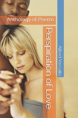 Perspiration of Love: Anthology of Poems
