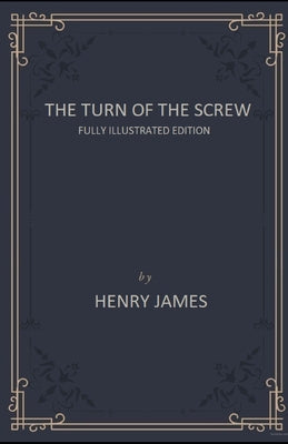 The Turn of the Screw: Fully Illustrated Edition