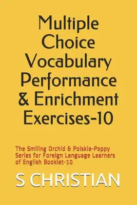 Multiple Choice Vocabulary Performance & Enrichment Exercises-10: The Smiling Orchid & Polskie-Poppy Series for Foreign Language Learners of English B