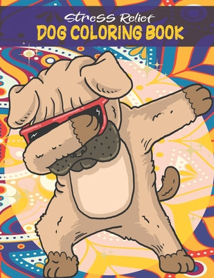 Stress Relief Dog Coloring Book: Dog Stress Relief, Cute Adorable Coloring Book Featuring Fun and Relaxing Dog Designs For kids and adults (Cute Color