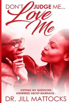 Don't Judge Me...Love Me: Getting My Questions Answered About Marriage