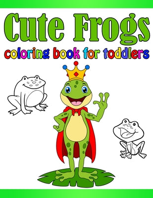 Cute Frogs Coloring Book for Toddlers: Great Gift for Girls, Toddlers, Preschoolers, Kids 4-8.Children Activity Book for Girls & Boys. Children Activi
