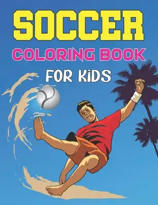 Soccer Coloring Book For Kids: A soccer coloring book for all you soccer fans for Girls and Kids, Ages 8-12.